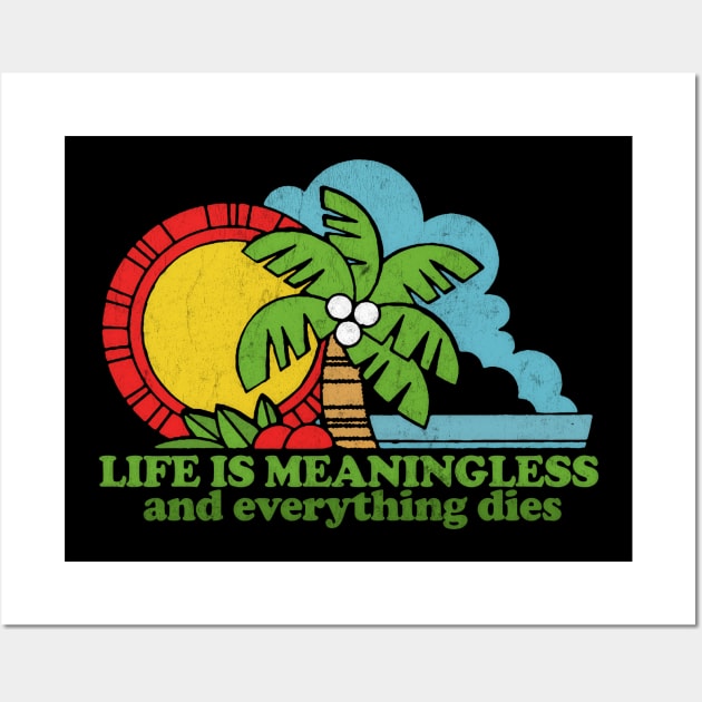 Life Is Meaningless & Everything Dies / Retro Nihilism Design Wall Art by DankFutura